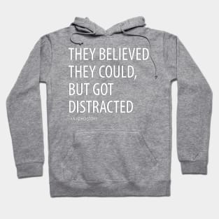 They Believed They Could, But Got Distracted - Funny Hoodie